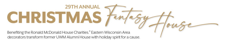 Christmas Fantasy House benefiting Ronald McDonald House Charities® Eastern Wisconsin