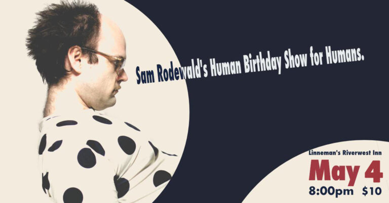 Sam Rodewald’s Human Birthday Show